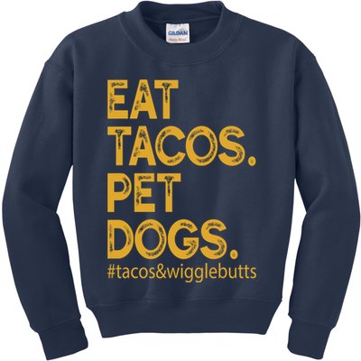 Eat Tacos Pet Dogs Tacos And Wigglebutts Kids Sweatshirt