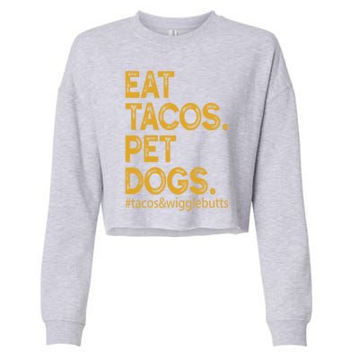 Eat Tacos Pet Dogs Tacos And Wigglebutts Cropped Pullover Crew