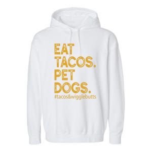 Eat Tacos Pet Dogs Tacos And Wigglebutts Garment-Dyed Fleece Hoodie