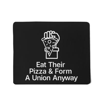 Eat Their Pizza And Form A Union Anyway Mousepad