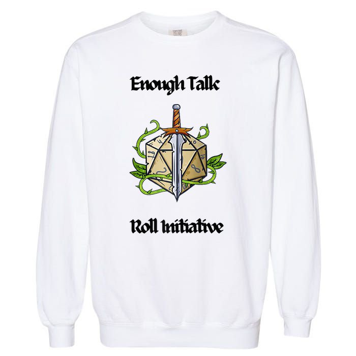 Enough Talk Roll Initiative D20 Rpg Role Playing Garment-Dyed Sweatshirt