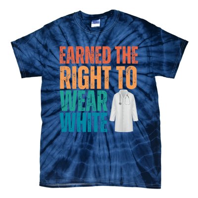 Earned The Right To Wear White White Coat Ceremony Doctor Tie-Dye T-Shirt