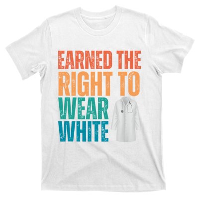 Earned The Right To Wear White White Coat Ceremony Doctor T-Shirt