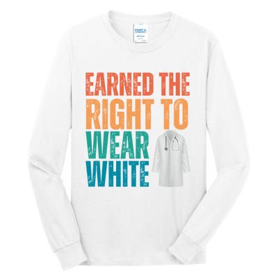 Earned The Right To Wear White White Coat Ceremony Doctor Tall Long Sleeve T-Shirt