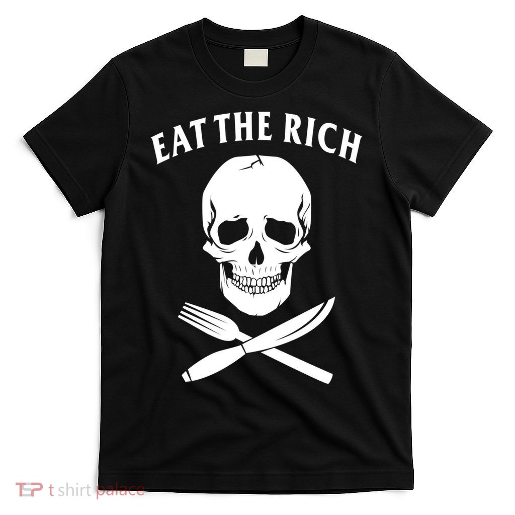 Eat The Rich Funny Anti Capitalism Tee T-Shirt