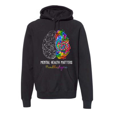 End The Stigma Mental Health Matters Mental Awareness Gifts Premium Hoodie