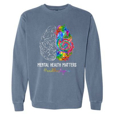 End The Stigma Mental Health Matters Mental Awareness Gifts Garment-Dyed Sweatshirt