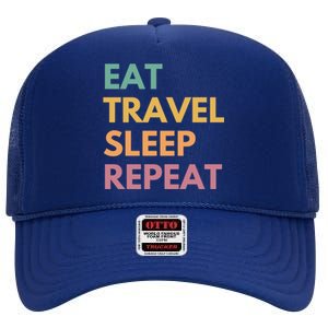 Eat Travel Sleep Repeat Great Gift High Crown Mesh Back Trucker Hat