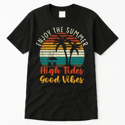Enjoy The Summer High Tides Good Vibes Tall T-Shirt