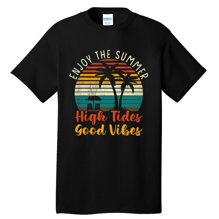 Enjoy The Summer High Tides Good Vibes Tall T-Shirt