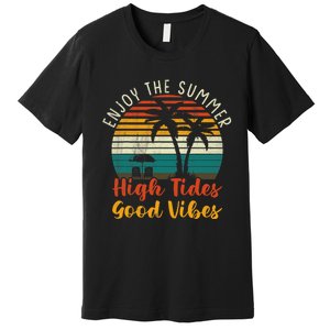 Enjoy The Summer High Tides Good Vibes Premium T-Shirt