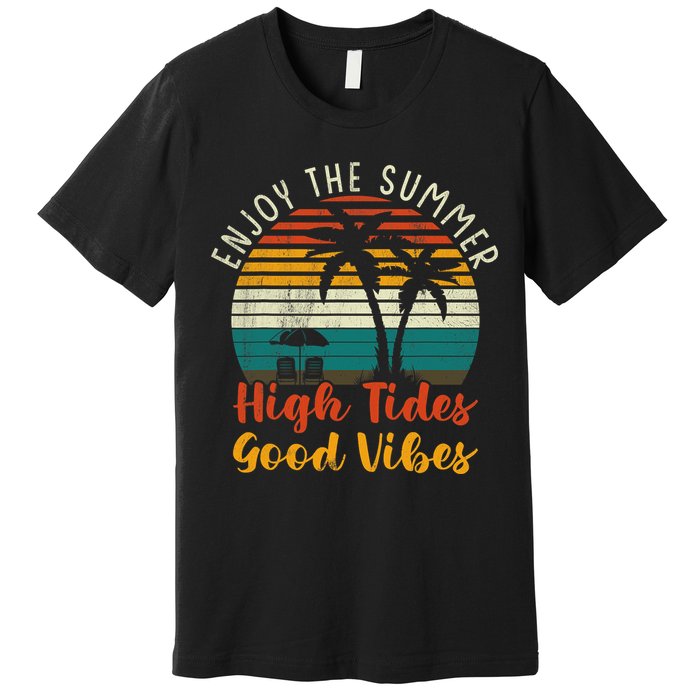 Enjoy The Summer High Tides Good Vibes Premium T-Shirt