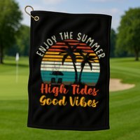 Enjoy The Summer High Tides Good Vibes Golf Towel
