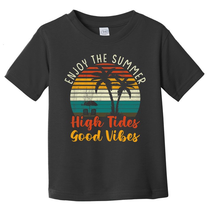 Enjoy The Summer High Tides Good Vibes Toddler T-Shirt