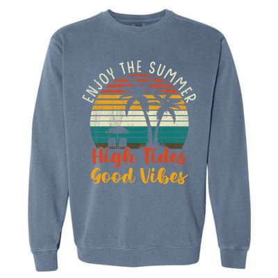 Enjoy The Summer High Tides Good Vibes Garment-Dyed Sweatshirt