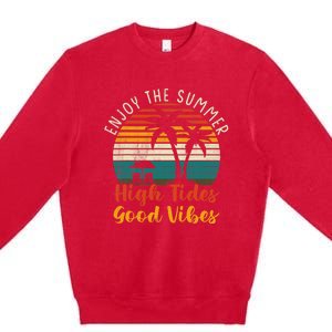 Enjoy The Summer High Tides Good Vibes Premium Crewneck Sweatshirt