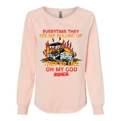 Everytime They See Me Pulling Up They Be Like Oh My God Womens California Wash Sweatshirt