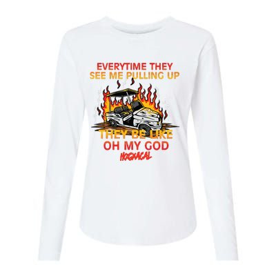 Everytime They See Me Pulling Up They Be Like Oh My God Womens Cotton Relaxed Long Sleeve T-Shirt