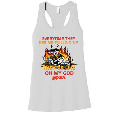 Everytime They See Me Pulling Up They Be Like Oh My God Women's Racerback Tank