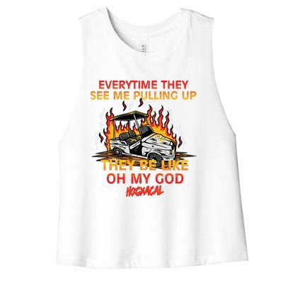 Everytime They See Me Pulling Up They Be Like Oh My God Women's Racerback Cropped Tank