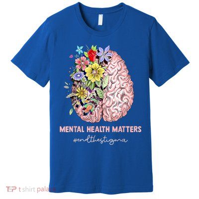 End The Stigma Mental Health Matters Mental Awareness Gift Premium T-Shirt