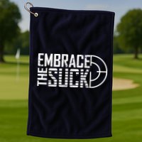 Embrace The Suck Golf Towel
