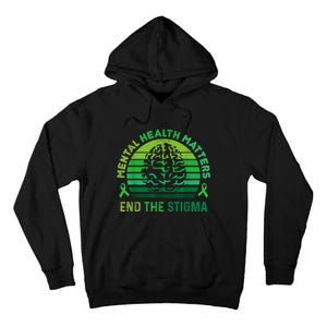 End The Stigma Mental Health Matters Mental Awareness Gifts Tall Hoodie