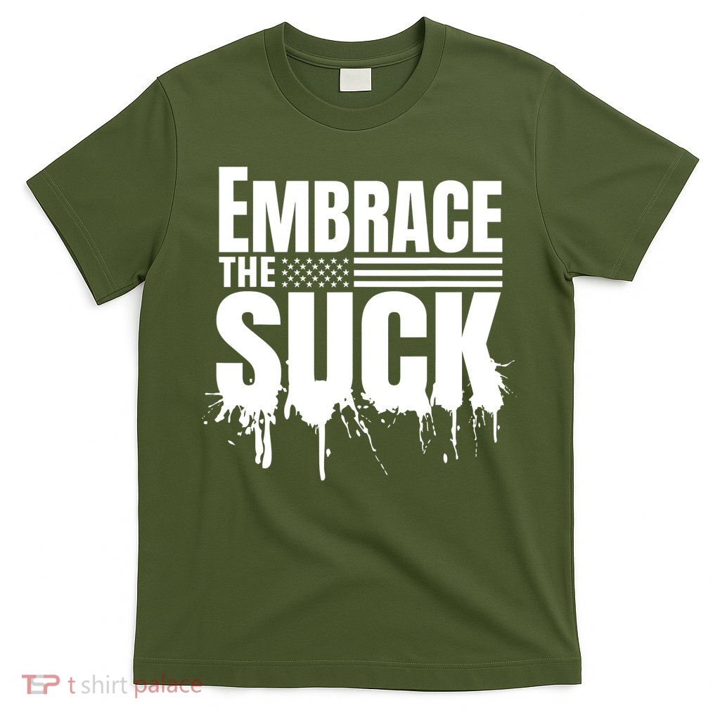 Embrace The Suck Military Veteran T-Shirt