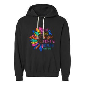 End The Stigma Mental Health Matters Mental Awareness Garment-Dyed Fleece Hoodie