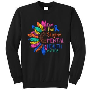 End The Stigma Mental Health Matters Mental Awareness Tall Sweatshirt