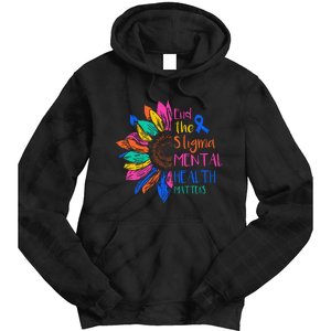 End The Stigma Mental Health Matters Mental Awareness Tie Dye Hoodie