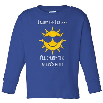 Enjoy The Total Solar Eclipse Ill Enjoy The Moons Butt Toddler Long Sleeve Shirt