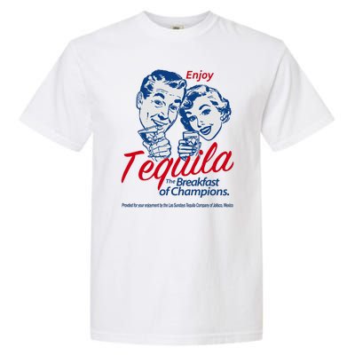 Enjoy Tequila The Breakfast Of Champions Garment-Dyed Heavyweight T-Shirt