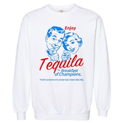 Enjoys Tequila The Breakfasts Of Championss Garment-Dyed Sweatshirt