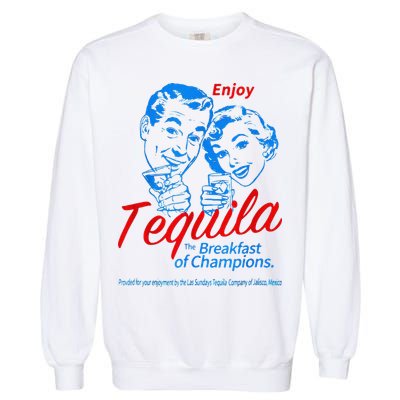 Enjoys Tequila The Breakfasts Of Championss Garment-Dyed Sweatshirt
