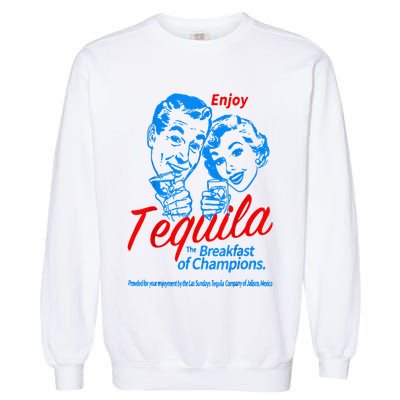 Enjoys Tequila The Breakfasts Of Championss Garment-Dyed Sweatshirt
