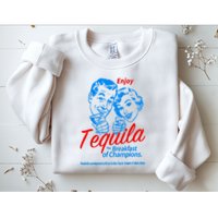 Enjoys Tequila The Breakfasts Of Championss Sweatshirt