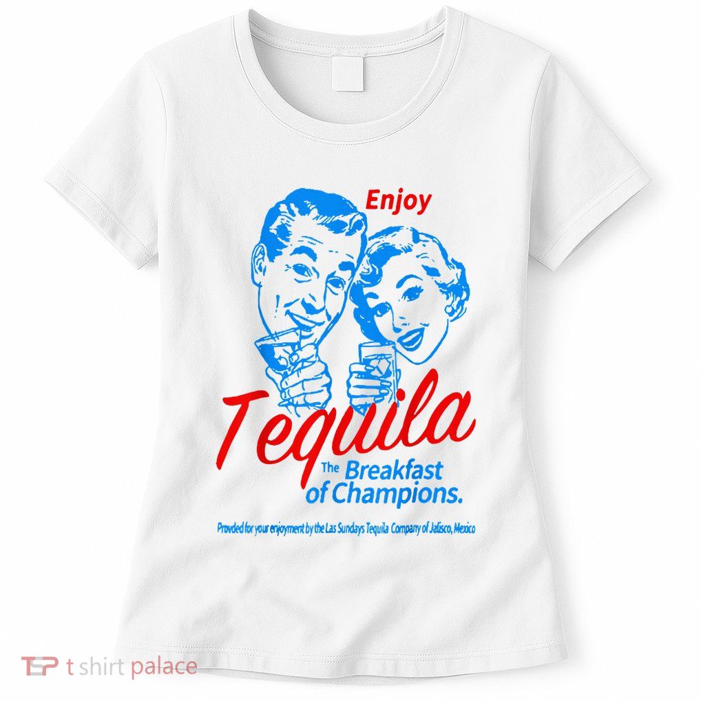 Enjoys Tequila The Breakfasts Of Championss Womens T-Shirt
