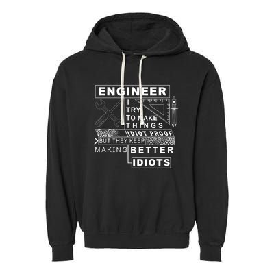 Engineer Try To Make Things Idiot Proof Engineering Design Garment-Dyed Fleece Hoodie