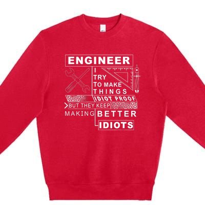 Engineer Try To Make Things Idiot Proof Engineering Design Premium Crewneck Sweatshirt