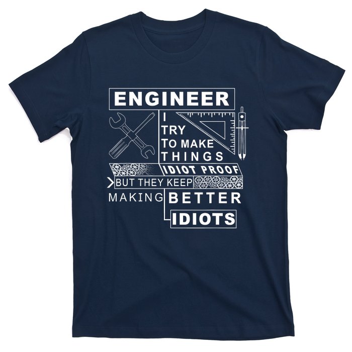 Engineer Try To Make Things Idiot Proof Engineering Design T-Shirt