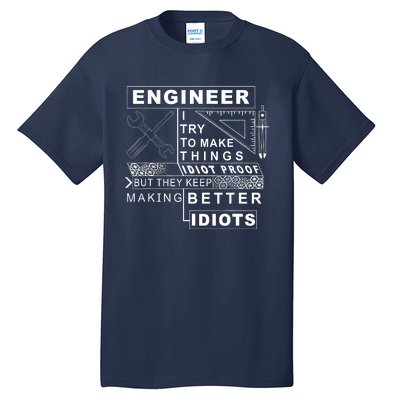 Engineer Try To Make Things Idiot Proof Engineering Design Tall T-Shirt