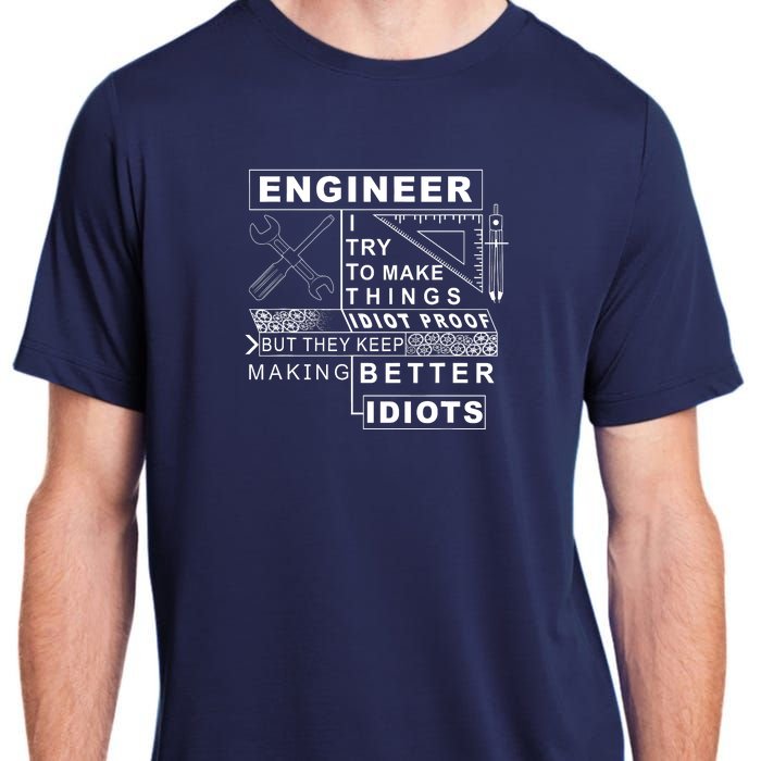 Engineer Try To Make Things Idiot Proof Engineering Design Adult ChromaSoft Performance T-Shirt