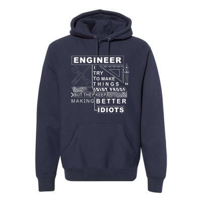 Engineer Try To Make Things Idiot Proof Engineering Design Premium Hoodie