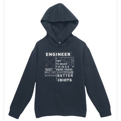 Engineer Try To Make Things Idiot Proof Engineering Design Urban Pullover Hoodie