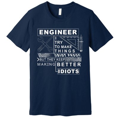 Engineer Try To Make Things Idiot Proof Engineering Design Premium T-Shirt