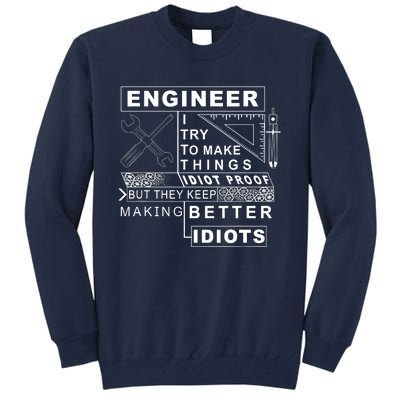 Engineer Try To Make Things Idiot Proof Engineering Design Tall Sweatshirt