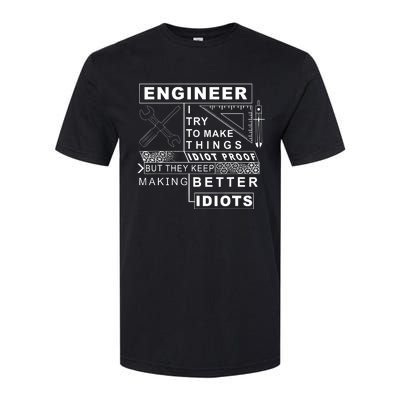 Engineer Try To Make Things Idiot Proof Engineering Design Softstyle CVC T-Shirt