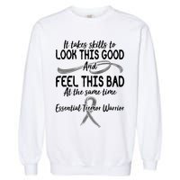 Essential Tremor Warrior It Takes Skills To Look This Good And Feel This Bad Garment-Dyed Sweatshirt