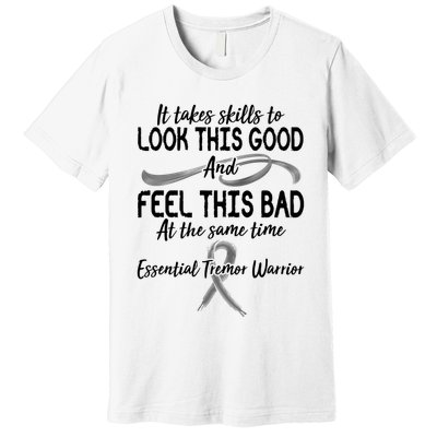 Essential Tremor Warrior It Takes Skills To Look This Good And Feel This Bad Premium T-Shirt